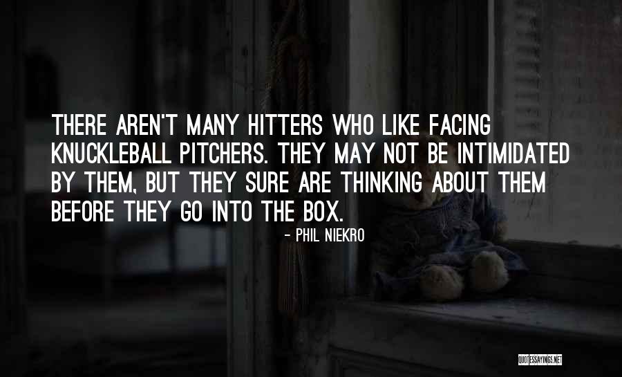 My Hitters Quotes By Phil Niekro My Hitters Quotes By Phil Niekro