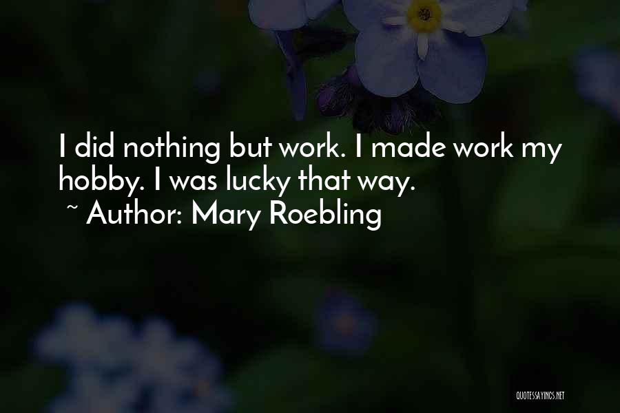 My Hobby Quotes By Mary Roebling