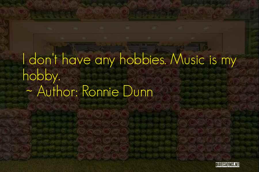 My Hobby Quotes By Ronnie Dunn