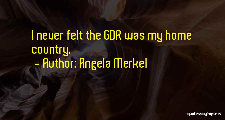 My Home Country Quotes By Angela Merkel