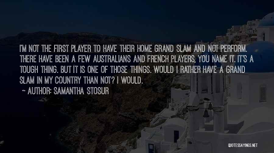 My Home Country Quotes By Samantha Stosur