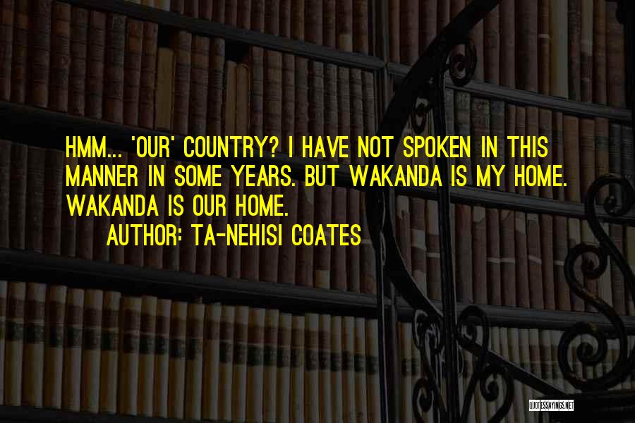 My Home Country Quotes By Ta-Nehisi Coates