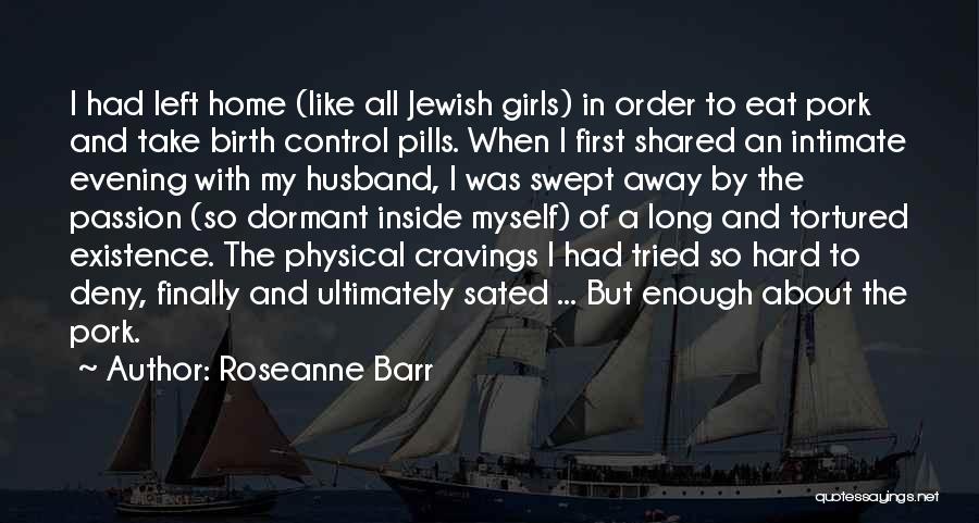 My Home Girl Quotes By Roseanne Barr