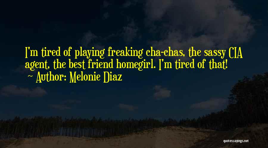 My Homegirl Quotes By Melonie Diaz