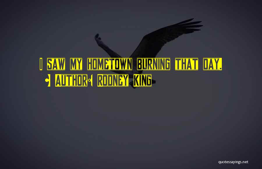 My Hometown Quotes By Rodney King