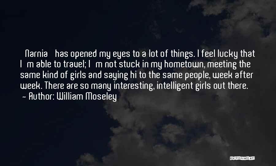 My Hometown Quotes By William Moseley