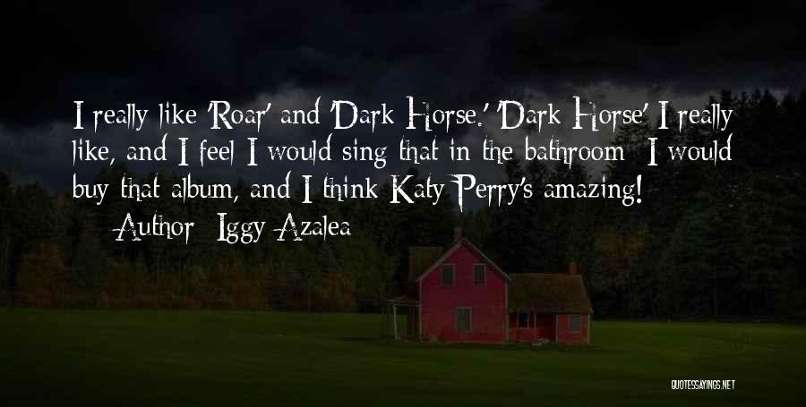 My Horse Is Amazing Quotes By Iggy Azalea