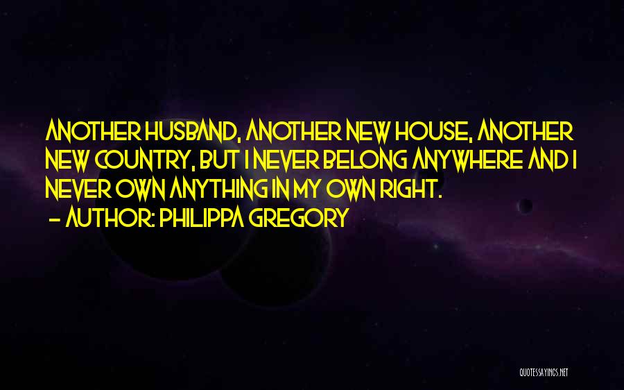 My House Husband Quotes By Philippa Gregory