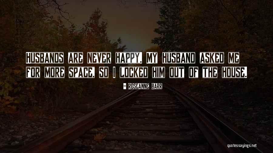 My House Husband Quotes By Roseanne Barr My House Husband Quotes By Roseanne Barr