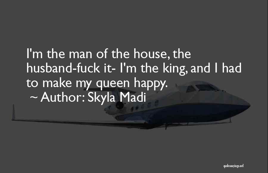 My House Husband Quotes By Skyla Madi