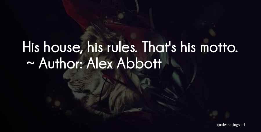 My House My Rules Quotes By Alex Abbott