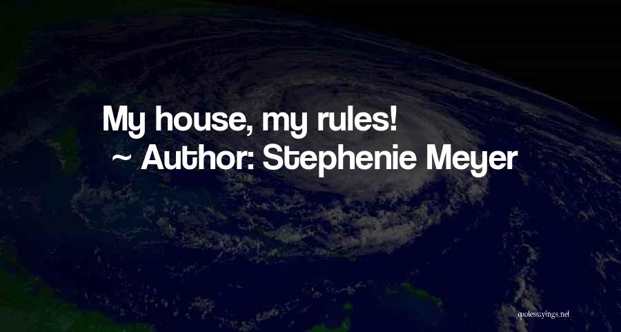 My House My Rules Quotes By Stephenie Meyer