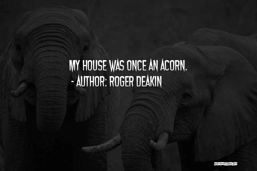 My House Quotes By Roger Deakin