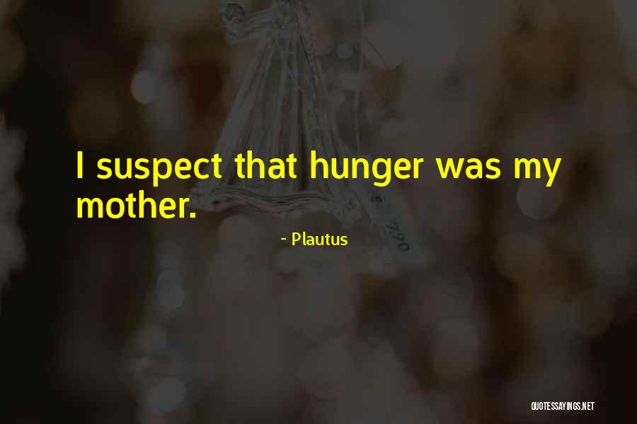 My Hunger Quotes By Plautus My Hunger Quotes By Plautus
