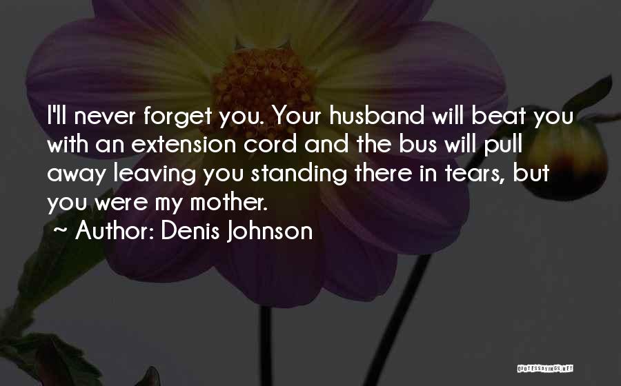 My Husband And Son Quotes By Denis Johnson