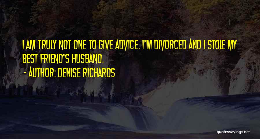 My Husband Best Friend Quotes By Denise Richards