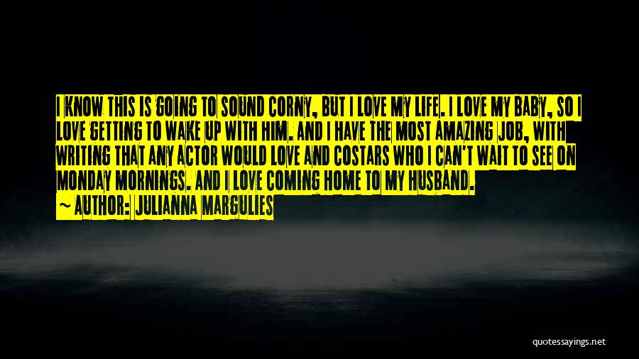 My Husband Coming Home Quotes By Julianna Margulies