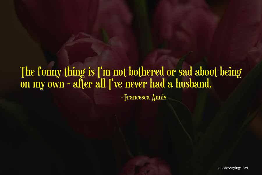 My Husband Funny Quotes By Francesca Annis My Husband Funny Quotes By Francesca Annis