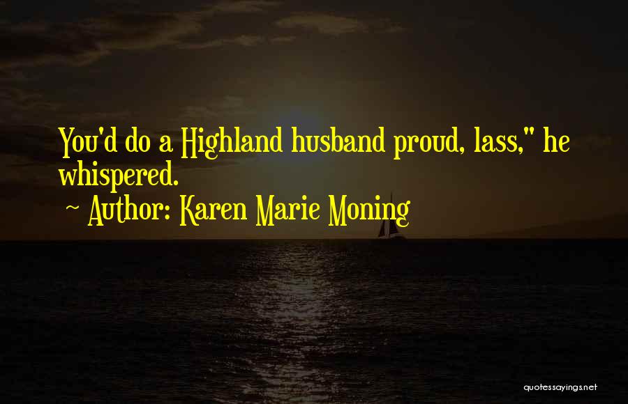 My Husband Is Proud Of Me Quotes By Karen Marie Moning