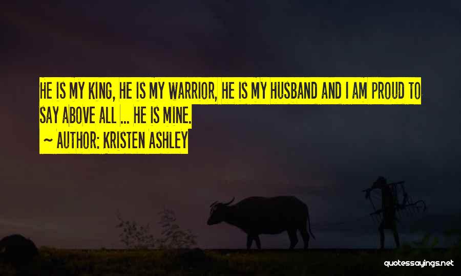 My Husband Is Proud Of Me Quotes By Kristen Ashley