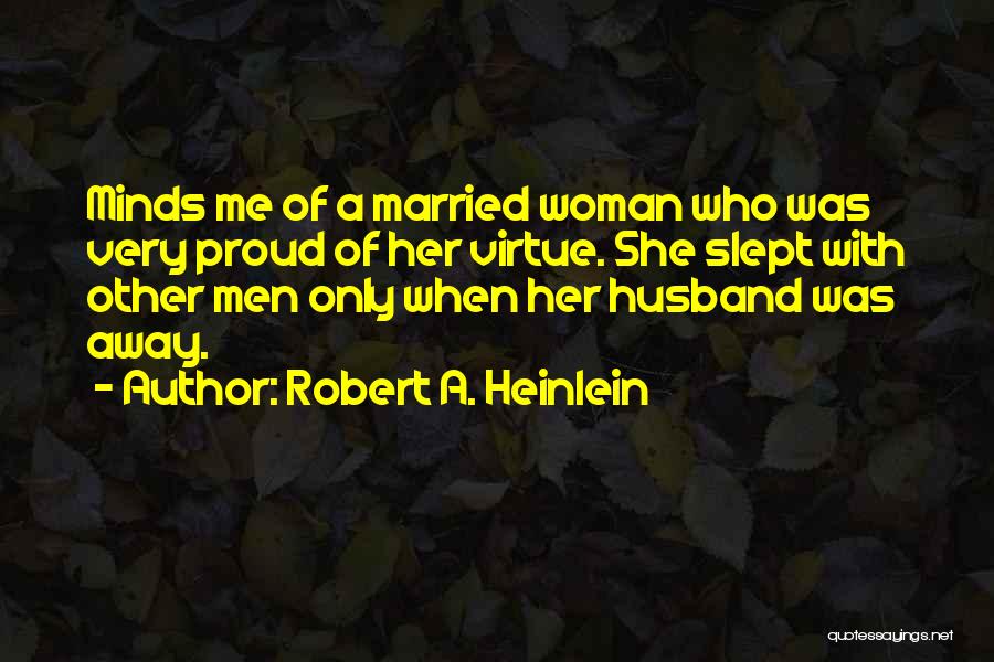 My Husband Is Proud Of Me Quotes By Robert A. Heinlein