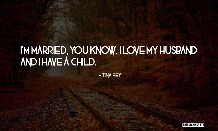 My Husband Love Quotes By Tina Fey My Husband Love Quotes By Tina Fey