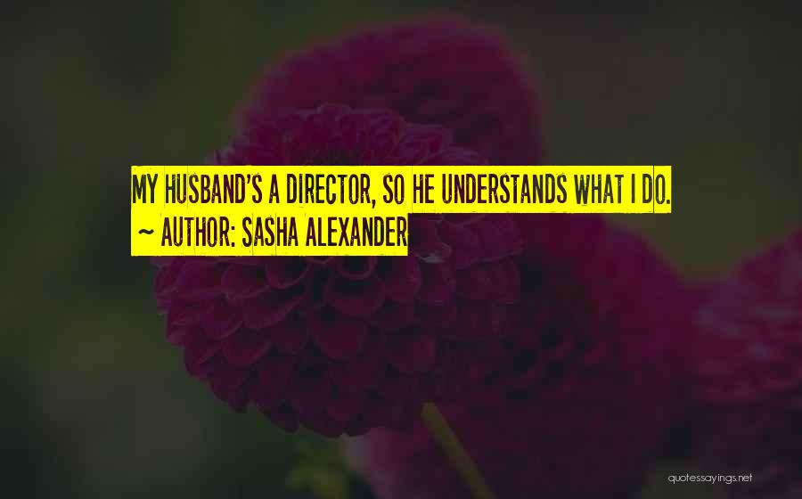 My Husband Understands Me Quotes By Sasha Alexander