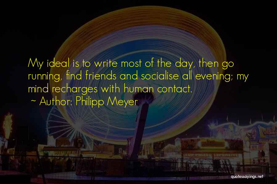 My Ideal Day Quotes By Philipp Meyer