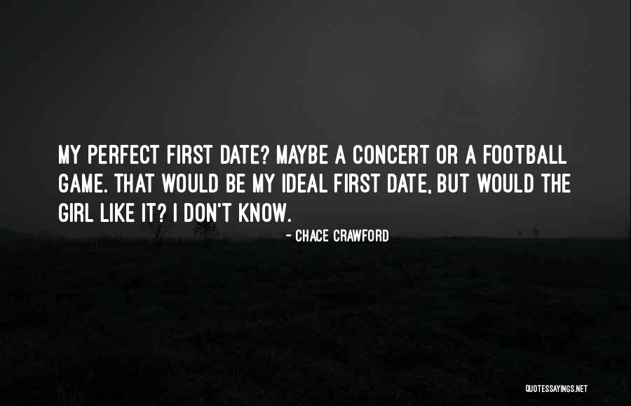 My Ideal First Date Quotes By Chace Crawford My Ideal First Date Quotes By Chace Crawford