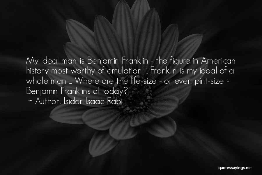 My Ideal Man Quotes By Isidor Isaac Rabi