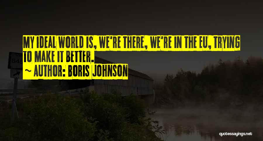 My Ideal Quotes By Boris Johnson