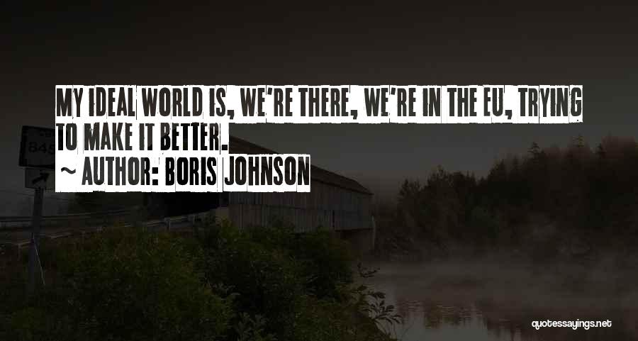 My Ideal World Quotes By Boris Johnson