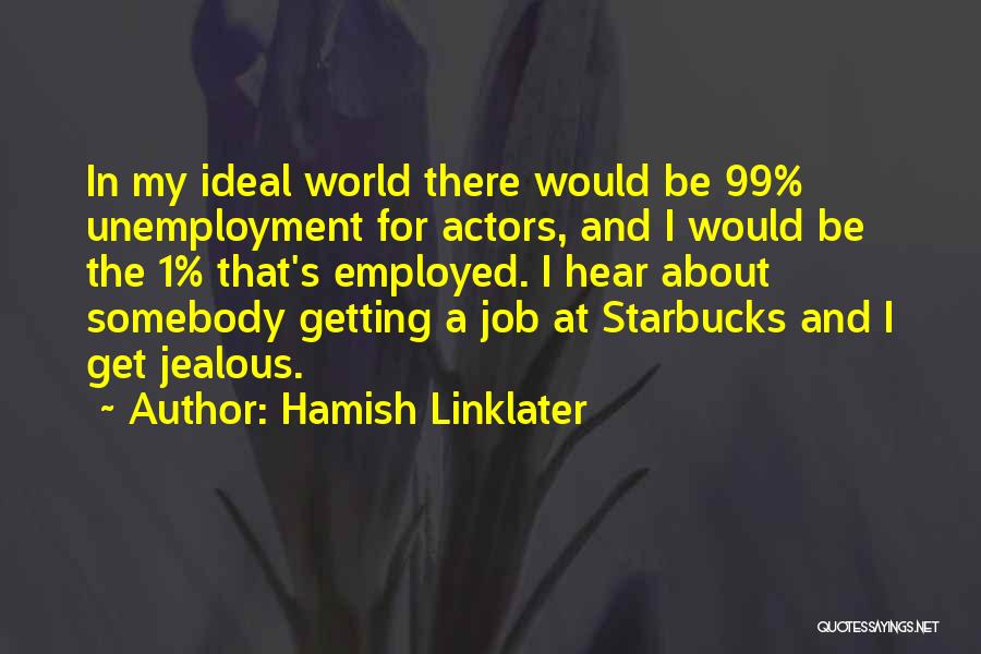 My Ideal World Quotes By Hamish Linklater