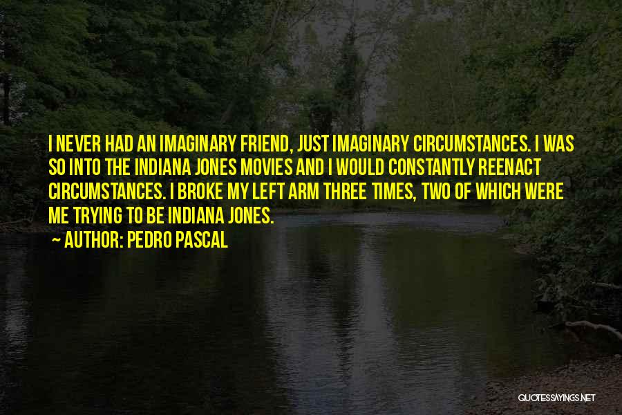 My Imaginary Friend Quotes By Pedro Pascal