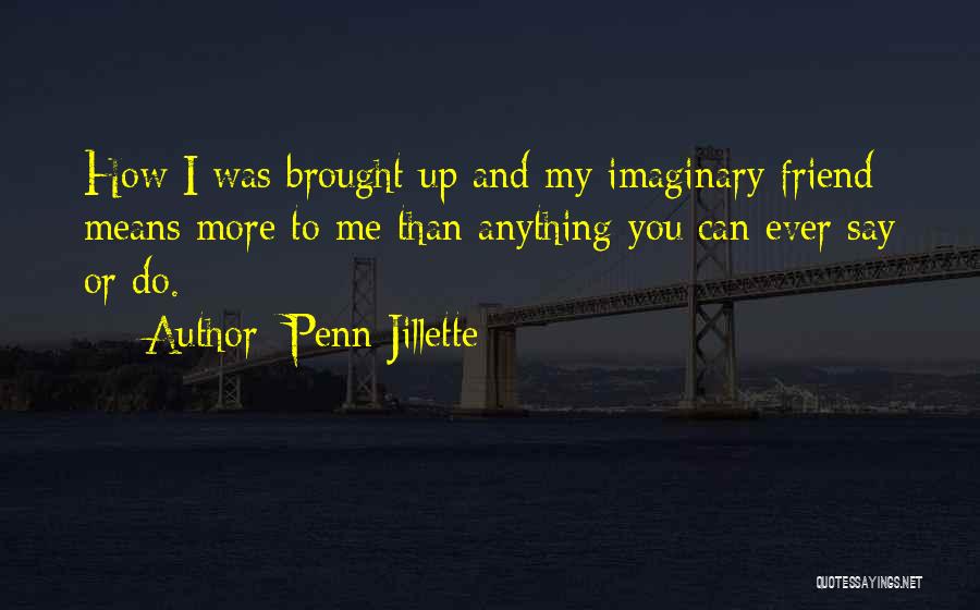 My Imaginary Friend Quotes By Penn Jillette