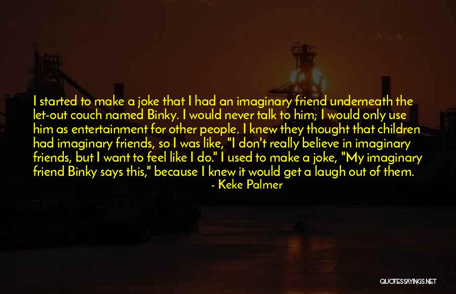 My Imaginary Friends Quotes By Keke Palmer