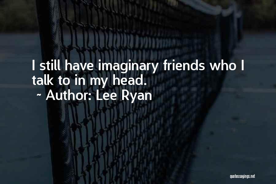 My Imaginary Friends Quotes By Lee Ryan