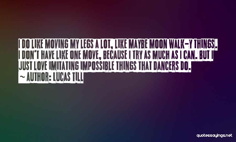 My Impossible Love Quotes By Lucas Till
