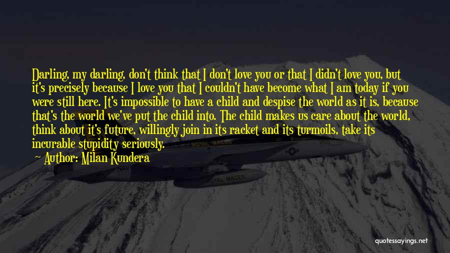 My Impossible Love Quotes By Milan Kundera