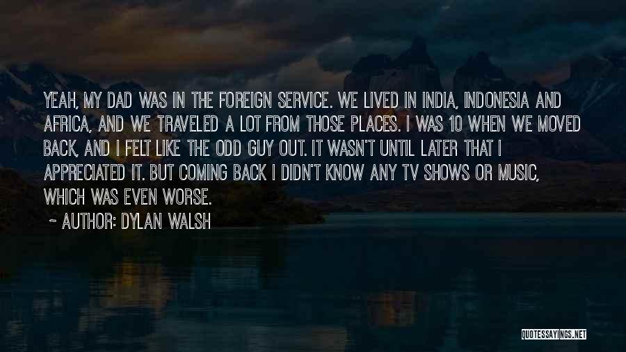 My India Quotes By Dylan Walsh