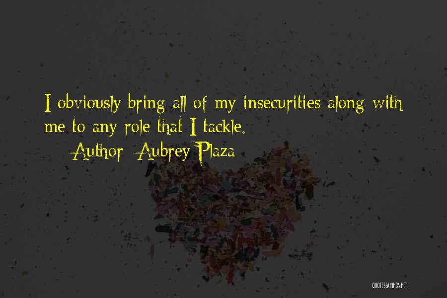 My Insecurities Quotes By Aubrey Plaza