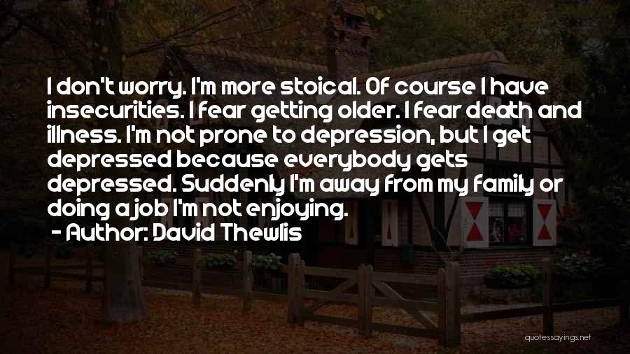 My Insecurities Quotes By David Thewlis