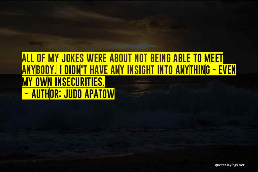 My Insecurities Quotes By Judd Apatow