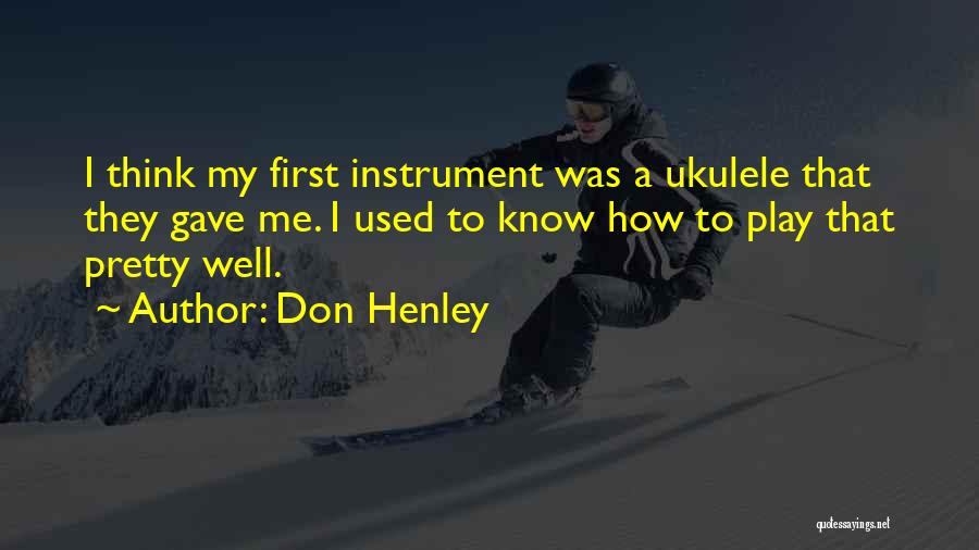 My Instrument Quotes By Don Henley