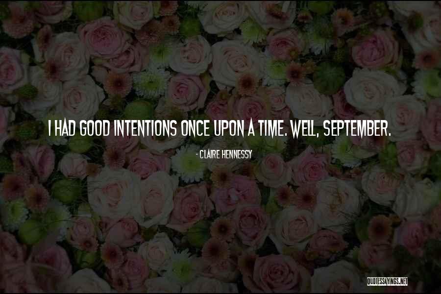 My Intentions Are Good Quotes By Claire Hennessy