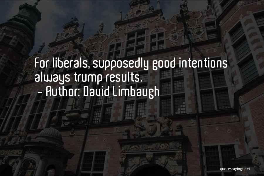 My Intentions Are Good Quotes By David Limbaugh