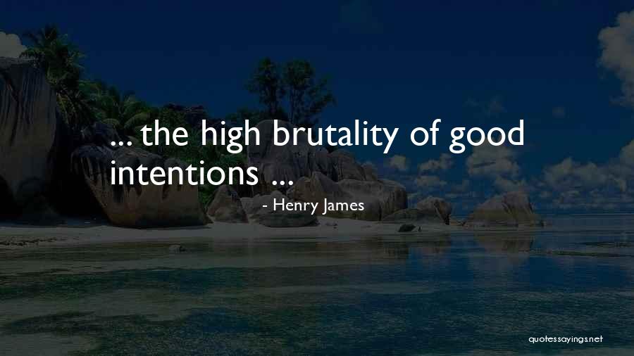 My Intentions Are Good Quotes By Henry James