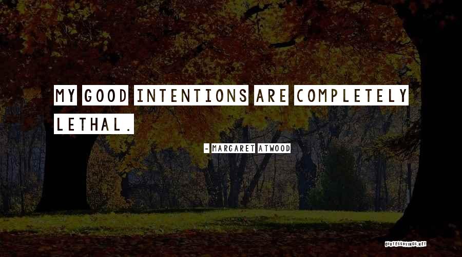 My Intentions Are Good Quotes By Margaret Atwood