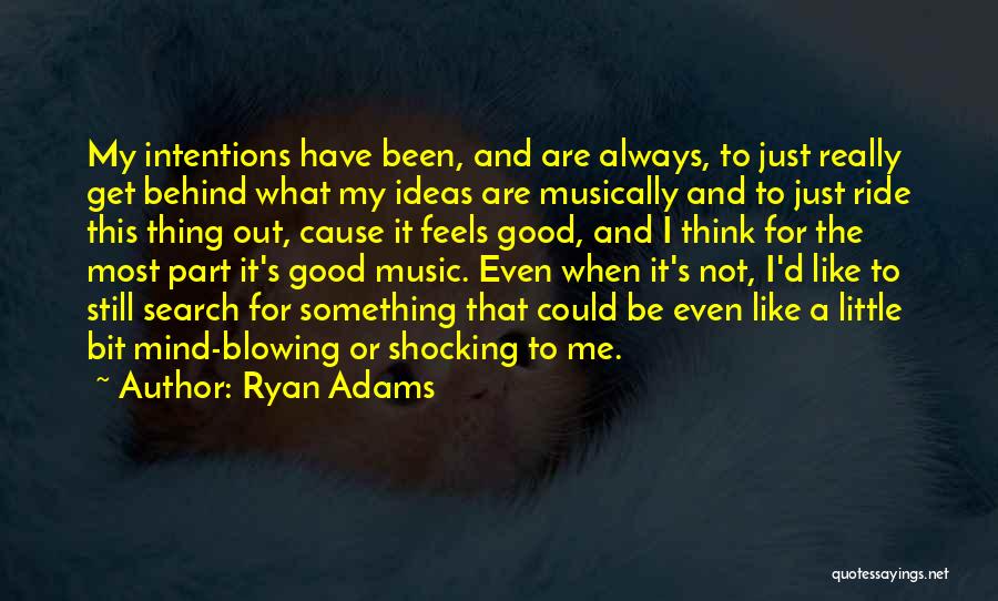 My Intentions Quotes By Ryan Adams