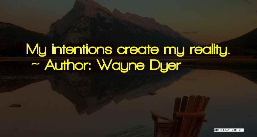 My Intentions Quotes By Wayne Dyer